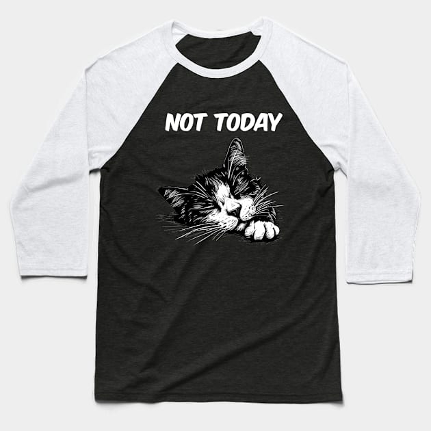 Not Today Funny Cat Baseball T-Shirt by NineBlack